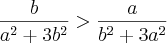 \frac{b}{{a}^{2}+3{b}^{2}} > \frac{a}{{b}^{2}+3{a}^{2}} \frac{b}{{a}^{2}+3{b}^{2}} > \frac{a}{{b}^{2}+3{a}^{2}}