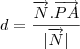 d=\frac{\overrightarrow{N}.\overrightarrow{PA}}{|\overrightarrow{N}|} d=\frac{\overrightarrow{N}.\overrightarrow{PA}}{|\overrightarrow{N}|}