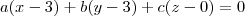 a(x - 3) + b(y - 3) + c(z - 0) = 0
