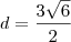 d = \frac{3\sqrt{6}}{2}