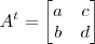 A^t=\begin{bmatrix}a&c\\b&d\end{bmatrix}