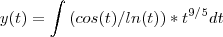 y(t)=\int{(cos(t)/ln(t))*t^{9/5}dt} y(t)=\int{(cos(t)/ln(t))*t^{9/5}dt}
