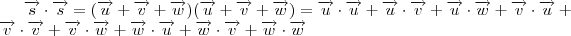 \overrightarrow{s} \cdot\overrightarrow{s} = (\overrightarrow{u}+\overrightarrow{v}+\overrightarrow{w})(\overrightarrow{u}+\overrightarrow{v}+\overrightarrow{w}) = \overrightarrow{u} \cdot\overrightarrow{u}+\overrightarrow{u} \cdot\overrightarrow{v}+\overrightarrow{u} \cdot\overrightarrow{w}+\overrightarrow{v} \cdot\overrightarrow{u}+\overrightarrow{v} \cdot\overrightarrow{v}+\overrightarrow{v} \cdot\overrightarrow{w}+\overrightarrow{w} \cdot\overrightarrow{u}+\overrightarrow{w} \cdot\overrightarrow{v}+\overrightarrow{w} \cdot\overrightarrow{w}
