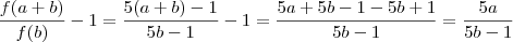 \frac{f(a+b)}{f(b)}-1=\frac{5(a+b)-1}{5b-1}-1=\frac{5a+5b-1-5b+1}{5b-1}=\frac{5a}{5b-1}