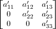 \begin{bmatrix}a_{11}^\prime & a_{12}^\prime & a_{13}^\prime \\ 0 & a_{22}^\prime & a_{23}^\prime \\ 0 & 0 & a_{33}^\prime\end{bmatrix}