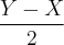 \frac{Y-X}{2} \frac{Y-X}{2}