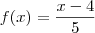 f(x)=\frac{x-4}{5}