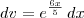 dv = e^{\frac{6x}{5}}\,dx dv = e^{\frac{6x}{5}}\,dx