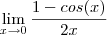 \lim_{x\rightarrow0} \frac{1-cos(x)}{2x} \lim_{x\rightarrow0} \frac{1-cos(x)}{2x}