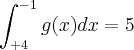 \int_{+4}^{-1}g(x)dx=5