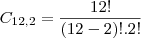 C_{12, 2}=\frac{12!}{(12-2)!.2!} C_{12, 2}=\frac{12!}{(12-2)!.2!}