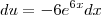 du = -6 e^{6x} dx