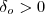 \delta_o > 0