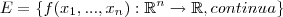 E = \left \{ f(x_1,...,x_n):\mathbb{R}^n\rightarrow \mathbb{R}, continua \right \} E = \left \{ f(x_1,...,x_n):\mathbb{R}^n\rightarrow \mathbb{R}, continua \right \}