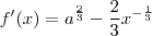 f'(x)= {a}^{\frac{2}{3}}-\frac{2}{3}{x}^{-\frac{1}{3}}