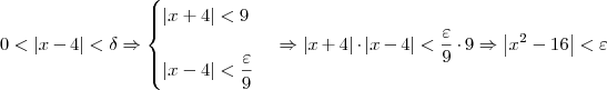 0 < |x - 4| < \delta \Rightarrow \begin{cases} |x + 4| < 9 \\ \\ |x - 4| < \dfrac{\varepsilon}{9} \end{cases} \Rightarrow |x + 4|\cdot |x - 4| < \dfrac{\varepsilon}{9}\cdot 9 \Rightarrow \left|x^2 - 16\right| < \varepsilon