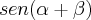 sen(\alpha+\beta) sen(\alpha+\beta)