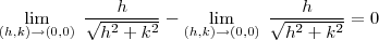 \lim_{ (h,k) \to (0,0)} \; \frac{ h}{ \sqrt{h^2+k^2} }-\lim_{ (h,k) \to (0,0)} \; \frac{h}{\sqrt{h^2+k^2} }=0