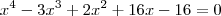 x^4 - 3x^3 + 2x^2 + 16x - 16 = 0