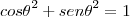 {cos\theta}^{2}+{sen\theta}^{2}=1