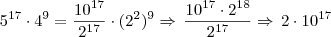 5^{17} \cdot 4^9 = \frac{10^{17}}{2^{17}} \cdot (2^2)^9 \Rightarrow \, \frac{10^{17} \cdot 2^{18}}{2^{17}} \Rightarrow \, 2 \cdot 10^{17} 5^{17} \cdot 4^9 = \frac{10^{17}}{2^{17}} \cdot (2^2)^9 \Rightarrow \, \frac{10^{17} \cdot 2^{18}}{2^{17}} \Rightarrow \, 2 \cdot 10^{17}