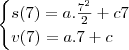 \begin{cases}s(7)=a.\frac{7^2}{2}+c7\\v(7)=a.7+c\end{cases}