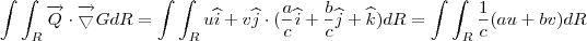 \int \int _{R}\overrightarrow{Q}\cdot \overrightarrow{\bigtriangledown }G dR = \int \int _{R}u\widehat{i}+v\widehat{j}\cdot (\frac{a}{c}\widehat{i}+\frac{b}{c}\widehat{j}+\widehat{k})dR=\int \int _{R}\frac{1}{c}(au+bv)dR