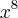 {x}^{8} {x}^{8}