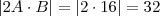 |2 A \cdot B| = |2 \cdot 16| = 32 |2 A \cdot B| = |2 \cdot 16| = 32