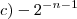 c) - 2^{- n - 1} c) - 2^{- n - 1}