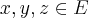 x,y,z \in E