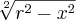 \sqrt[2]{r^2-x^2}