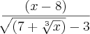 \frac{\left(x-8 \right)}{\sqrt[]{\left(7 + \sqrt[3]{x} \right)}-3}