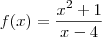 f(x) = \frac{x^2 + 1}{x - 4} f(x) = \frac{x^2 + 1}{x - 4}