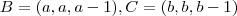 B = (a,a,a-1) , C = (b,b,b-1)