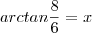 arctan\frac{8}{6}=x