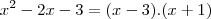 x^2-2x-3=(x-3).(x+1) x^2-2x-3=(x-3).(x+1)