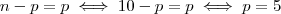 n-p=p\iff10-p=p\iff p=5 n-p=p\iff10-p=p\iff p=5