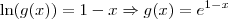 \ln(g(x)) = 1-x \Rightarrow g(x) = e^{1-x}