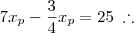 7x_p - \frac{3}{4} x_p = 25 \;\therefore