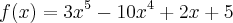 f(x)={3x}^{5}-10x^4+2x+5 f(x)={3x}^{5}-10x^4+2x+5