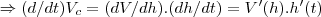 \Rightarrow (d/dt){V}_{c}=(dV/dh).(dh/dt)=V'(h).h'(t) \Rightarrow (d/dt){V}_{c}=(dV/dh).(dh/dt)=V'(h).h'(t)