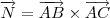 \overrightarrow{N}=\overrightarrow{AB}\times \overrightarrow{AC}