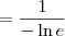 = \frac{1}{ - \ln e} = \frac{1}{ - \ln e}