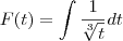 F(t)  = \int \frac{1}{\sqrt[3]{t} } dt