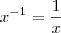 x^{-1}=\frac{1}{x}