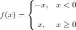 f(x)=\left\{\begin{matrix}
-x, & x<   0  & \\
&\\
x,&  x\geq  0  & 
\end{matrix}\right