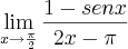 \lim_{x\rightarrow\frac{\pi}{2}}\frac{1 - senx}{2x -\pi}