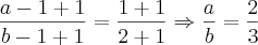 \frac{a-1+1}{b-1+1}=\frac{1+1}{2+1}\Rightarrow\frac{a}{b}=\frac{2}{3} \frac{a-1+1}{b-1+1}=\frac{1+1}{2+1}\Rightarrow\frac{a}{b}=\frac{2}{3}