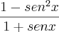 \frac{1-{sen}^{2}x}{1+senx}